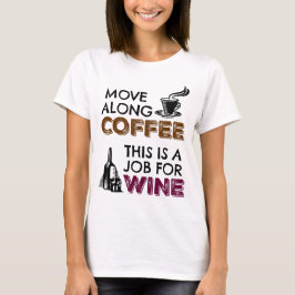 Beweg dich mit Kaffee, das ist ein Job für Wein T-Shirt