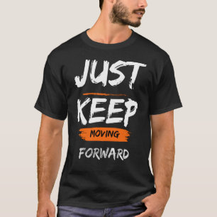 Bewege dich einfach weiter Motivations-Typografie T-Shirt