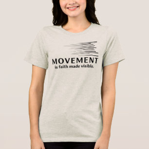 Bewegung ist Glaube, der sichtbar wird Tri-Blend Shirt