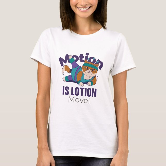 Bewegung ist Lotion, Bewegung! Cat-Übung & Fitness T-Shirt (Vorderseite)