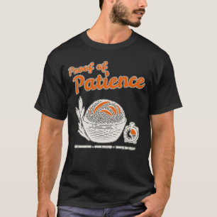 Beweis der Geduld Sauerteigbäcker-Shirt T-Shirt
