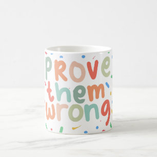 Beweise Sie Falsch Motivierender Zitat Farbiger Ka Kaffeetasse