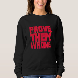 Beweisen Sie, dass sie falsch Motivierend Inspirat Sweatshirt