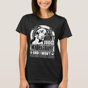 Bewerte meinen Pitbull nicht und ich werde deine K T-Shirt