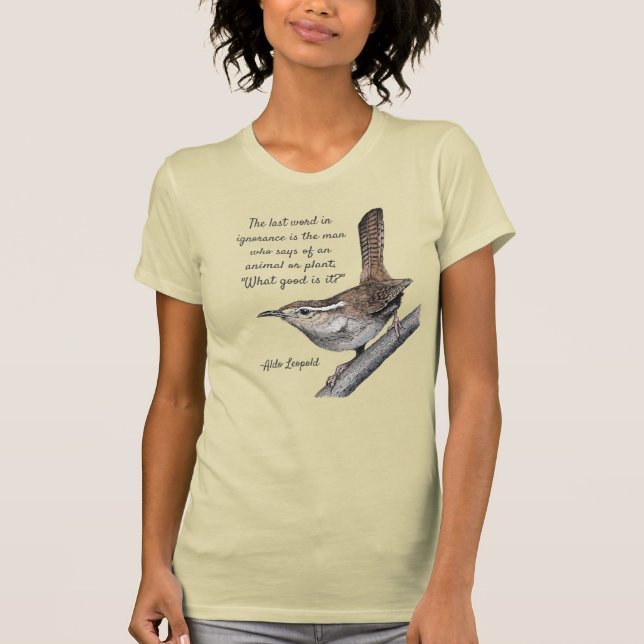 Bewicks Zaunkönig mit Zitat Aldo Leopold T-Shirt (Vorderseite)