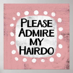 Bewundern Sie meine Hairdo Poster Wall Art