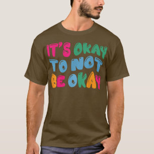 Bewusstsein für psychische Gesundheit Es ist in Or T-Shirt