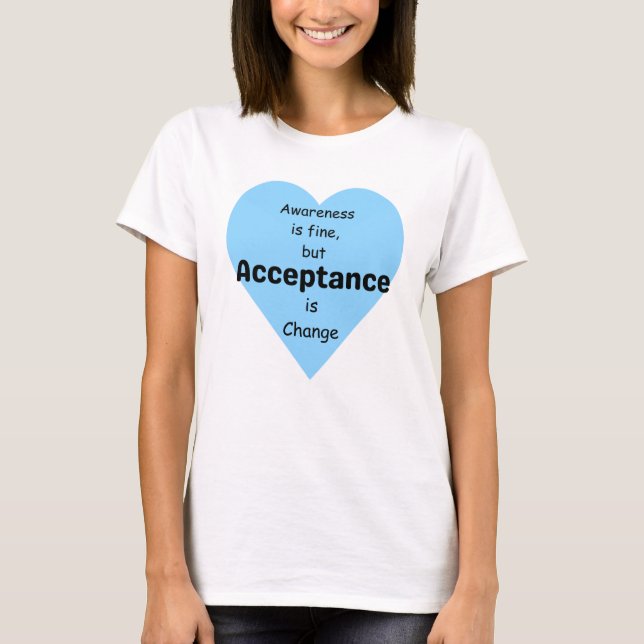 Bewusstsein ist gut, Akzeptanz ist Veränderung. T-Shirt (Vorderseite)
