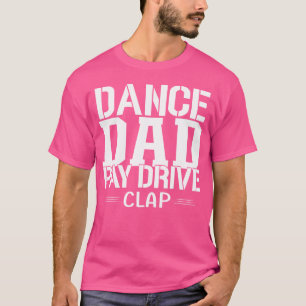 Bezahlen Fahrt Klatschen Tanz Vater Papa Lustig To T-Shirt