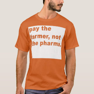 Bezahlen Sie den Bauer nicht die Pharma-Funny Farm T-Shirt