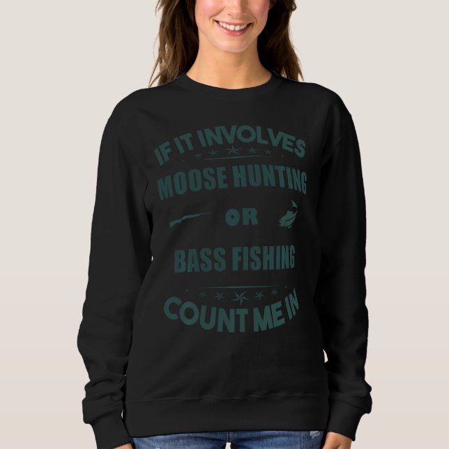 bezieht sich auf die Jagd auf Elche und Bass Fishi Sweatshirt (Vorderseite)