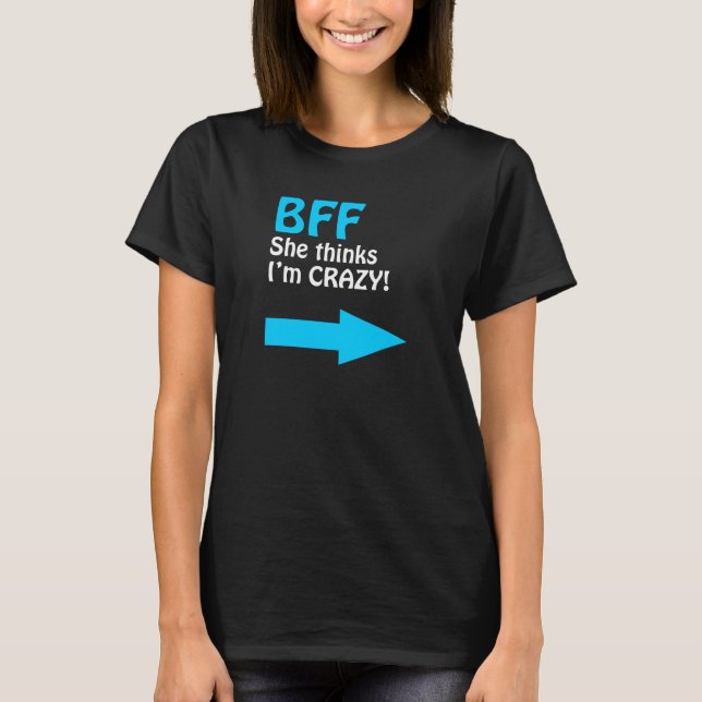 BFF, ELLE PENSE QUE JE SUIS FOU ! FUNNY T-SHIRT (Devant)