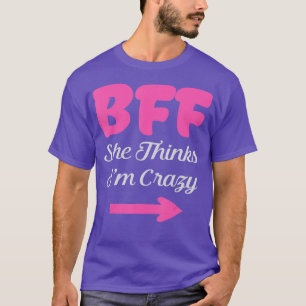 BFF Ich weiß, sie ist verrückt Beste Freundinnen f T-Shirt