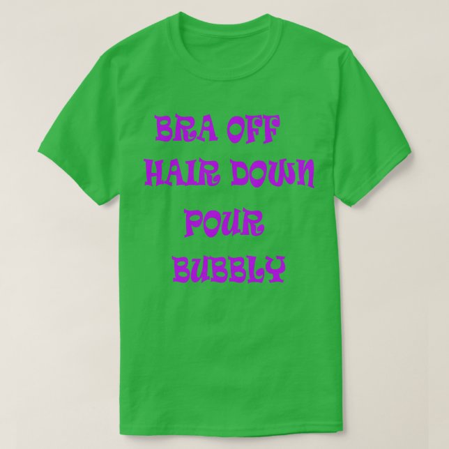 BH aus dem Haar Nach unten Bubbly 1 T-Shirt (Design vorne)