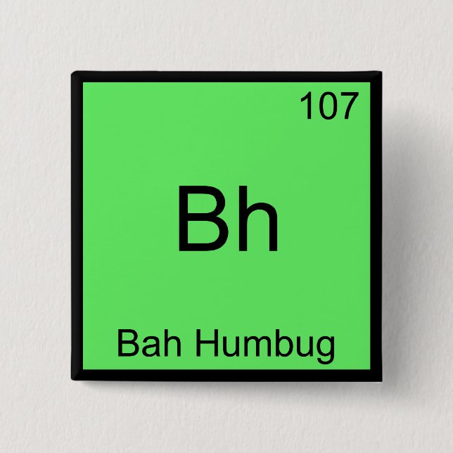 Bh - Bah Humbug Funny Chemistry Element Symbol T-S Button (Vorderseite)