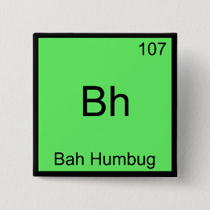 Bh - Bah Humbug Lustiges Chemie-Element-Symbol T-S Button