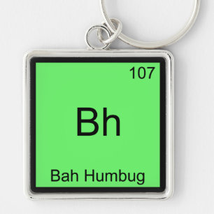 Bh - Bah Humbug Lustiges Chemie-Element-Symbol T-S Schlüsselanhänger