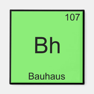 Bh - Bauhaus Lustiges Chemie-Element-Symbol-T-Shir Magnet