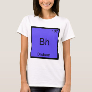 Bh - Broham Lustiges Chemie-Element-Symbol-T-Shirt T-Shirt