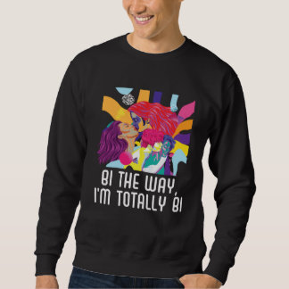 Bi the Way I m Totally Bi Bisexual Pride Bisexuali Sweatshirt