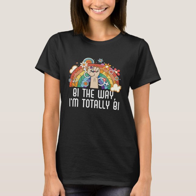 Bi the Way I m Totally Bi Bisexual Pride Bisexuali T-Shirt (Vorderseite)