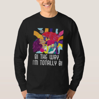 Bi the Way I m Totally Bi Bisexual Pride Bisexuali T-Shirt