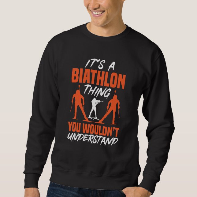 Biathlete It's A Biathlon Thing You Wouldn't Under Sweatshirt (Vorderseite)