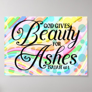 Bibel Verse Zitate - Gott gibt Schönheit für Asche Poster
