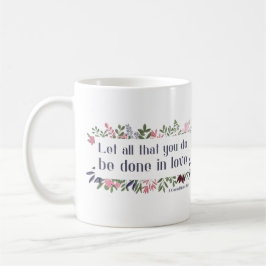Bibelverse: Lass alles, was du in der Liebe machst Kaffeetasse