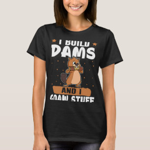 Biber Ich baue Dams und ich gnaw Stuff T-Shirt
