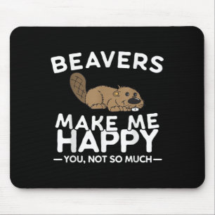 Biber machen mich glücklich, du nicht so sehr Lust Mousepad