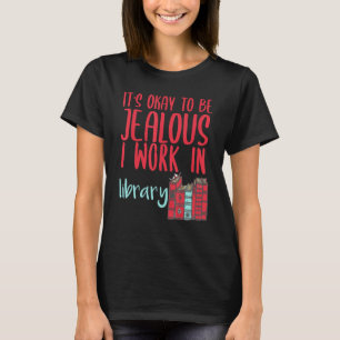 Bibliothekar Es Ist Okay Neidisch Zu Sein Ich Arbe T-Shirt