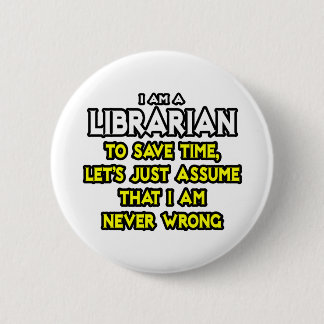 Bibliothekar...nehme an, ich habe nie Unrecht Button