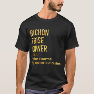 Bichon frise Besitzer wie ein normaler Hundebesitz T-Shirt