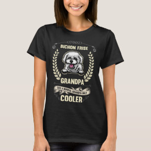 Bichon Frise Grandpa wie ein normales Opa nur Co T-Shirt