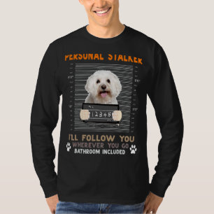 Bichon Frise Personal Stalker Ich werde Ihnen folg T-Shirt