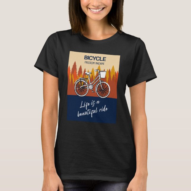 Bicycle Freedom Machine Life is a beautiful ride B T-Shirt (Vorderseite)