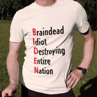 Biden - Braindead Idiot zerstört ganze Nation T-Shirt