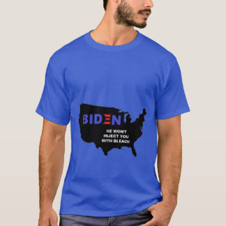 Biden Er wird Sie nicht mit Bleach injizieren T-Shirt