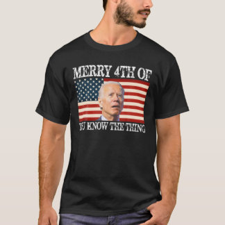 Biden Merry 4th von Ihnen kennen die Sache-US-Flag T-Shirt