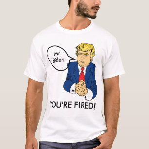 Biden Vous êtes renvoyé - Donald Trump T-Shirt