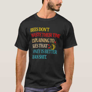 Bienen vergeuden ihre Zeit nicht, um zu erklären,  T-Shirt