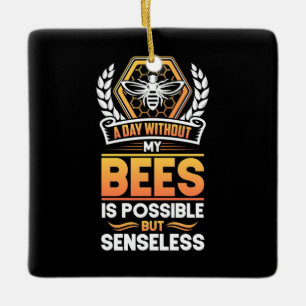 Bienenkopfgeschenk Ein Tag ohne meine Bienen ist Keramikornament