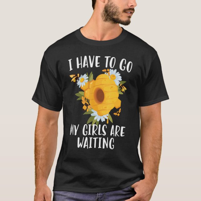 Bienenzucht Ich muss zu meinen Mädchen gehen sind  T-Shirt (Vorderseite)