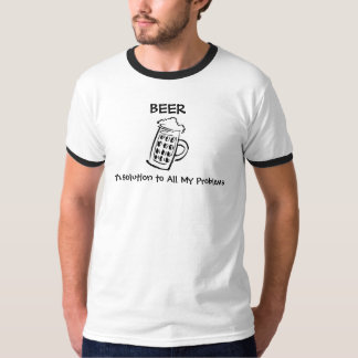 Bier, BIER, die Lösung zu allen meinen Problemen T-Shirt