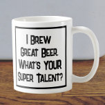 Bier Brewer Super Talent. Zwei Tone-Kaffee-Tasse Kaffeetasse<br><div class="desc">Ein lustiger Slogan auf einer Tasse,  die sagt: "Ich braue Großes Bier. Was ist DEIN super Talent?" Zwei Tone Tasse für einen Brauer. Schwarzweißtext.</div>