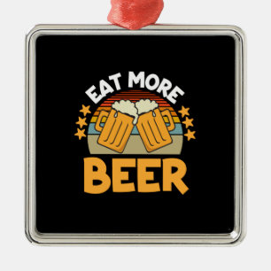 Bier Drinker essen Mehr Bier Funny trinken Geburts Ornament Aus Metall