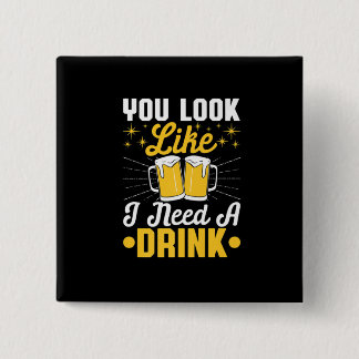 Bier Drinker Ich brauche ein Getränk Bier Geburtst Button