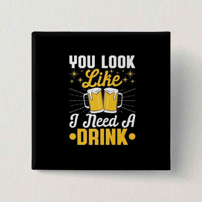 Bier Drinker Ich brauche ein Getränk Bier Geburtst Button (Vorderseite)