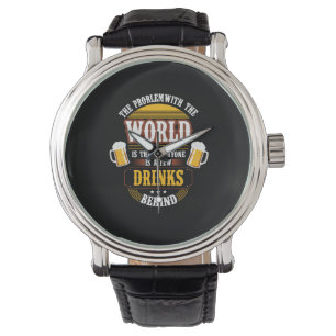Bier Drinker Jeder ist ein paar Drinks hinter der  Armbanduhr